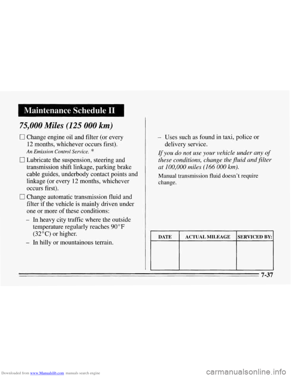 CHEVROLET CORVETTE 1995 4.G Owners Manual Downloaded from www.Manualslib.com manuals search engine 75,000 Miles (125 000 km)
0 Change engine oil and filter (or every
12 months, whichever occurs first).
An Emission Control Service. CHEVROLET CORVETTE 1995 4.G Owners Manual Downloaded from www.Manualslib.com manuals search engine 75,000 Miles (125 000 km)
0 Change engine oil and filter (or every
12 months, whichever occurs first).
An Emission Control Service.