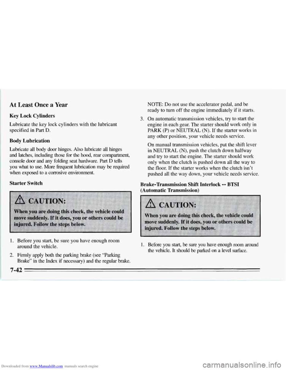 CHEVROLET CORVETTE 1995 4.G Owners Manual Downloaded from www.Manualslib.com manuals search engine At Least Once a Year
Key Lock Cylinders
Lubricate the key lock cylinders with the lubricant
specified in Part
D.
Body Lubricatio CHEVROLET CORVETTE 1995 4.G Owners Manual Downloaded from www.Manualslib.com manuals search engine At Least Once a Year
Key Lock Cylinders
Lubricate the key lock cylinders with the lubricant
specified in Part
D.
Body Lubricatio