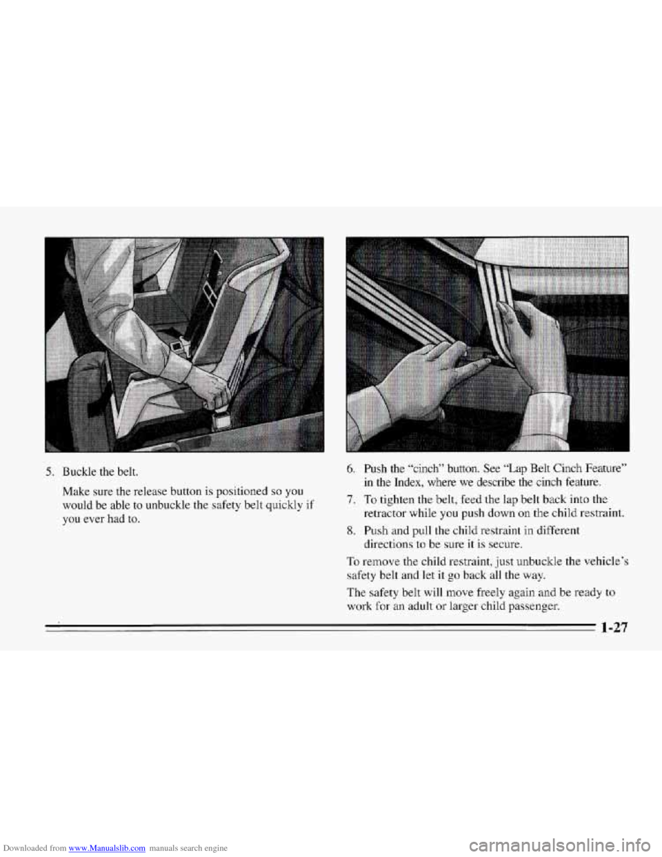 CHEVROLET CORVETTE 1995 4.G Owners Guide Downloaded from www.Manualslib.com manuals search engine 5. Buckle  the belt. 
Make  sure the release button is positioned 
so you 
would  be  able to unbuckle the safety  belt  quickly if 
you ever h
