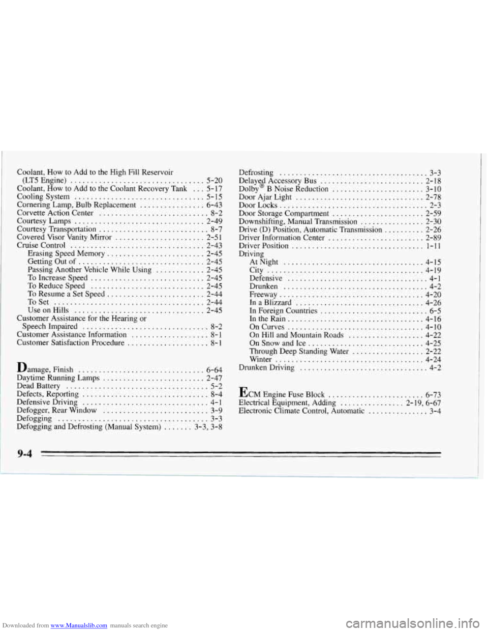 CHEVROLET CORVETTE 1995 4.G Owners Manual Downloaded from www.Manualslib.com manuals search engine Coolant. How to Add to the High Fill Reservoir
(LT5Engine)
................................. 5-20
Coolant. How to Add to the Coolant CHEVROLET CORVETTE 1995 4.G Owners Manual Downloaded from www.Manualslib.com manuals search engine Coolant. How to Add to the High Fill Reservoir
(LT5Engine)
................................. 5-20
Coolant. How to Add to the Coolant
