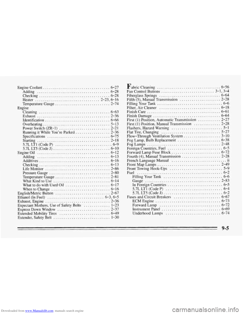 CHEVROLET CORVETTE 1995 4.G Owners Manual Downloaded from www.Manualslib.com manuals search engine Engine Coolant ................................. 6-27
Adding
.................................... 6-28
Checking
.......................... CHEVROLET CORVETTE 1995 4.G Owners Manual Downloaded from www.Manualslib.com manuals search engine Engine Coolant ................................. 6-27
Adding
.................................... 6-28
Checking
..........................