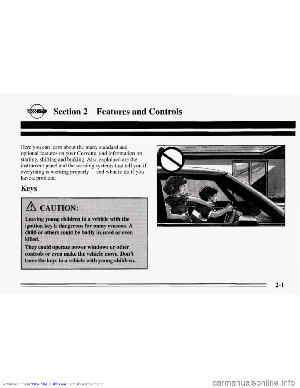 CHEVROLET CORVETTE 1995 4.G Service Manual Downloaded from www.Manualslib.com manuals search engine e Section 2 Features and Controls
Here you can learn about the many standard and
optional features on your Corvette, and information on CHEVROLET CORVETTE 1995 4.G Service Manual Downloaded from www.Manualslib.com manuals search engine e Section 2 Features and Controls
Here you can learn about the many standard and
optional features on your Corvette, and information on