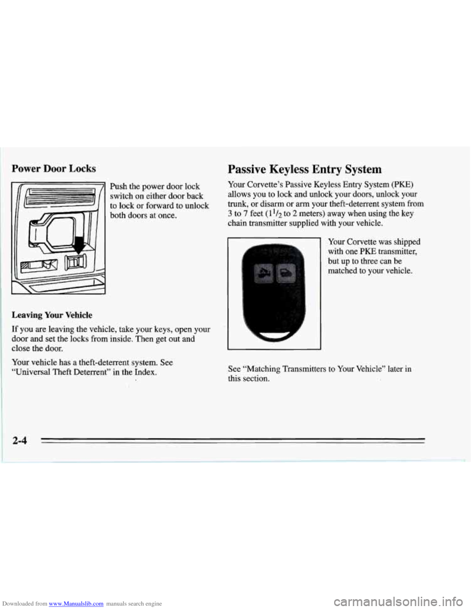 CHEVROLET CORVETTE 1995 4.G Service Manual Downloaded from www.Manualslib.com manuals search engine Power Door Locks
Push the power door lock
switch
on either door back
to lock or forward to unlock
both doors at once.
Leaving Yo CHEVROLET CORVETTE 1995 4.G Service Manual Downloaded from www.Manualslib.com manuals search engine Power Door Locks
Push the power door lock
switch
on either door back
to lock or forward to unlock
both doors at once.
Leaving Yo