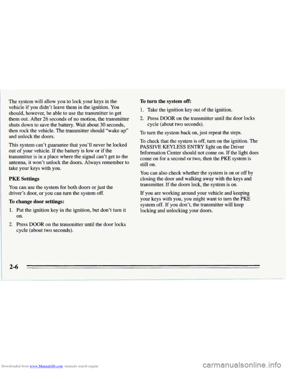 CHEVROLET CORVETTE 1995 4.G Owners Manual Downloaded from www.Manualslib.com manuals search engine The system  will allow you  to lock  your  keys in  the 
vehicle  if  you didn’t leave  them  in the  ignition.  You 
should,  however,  be a