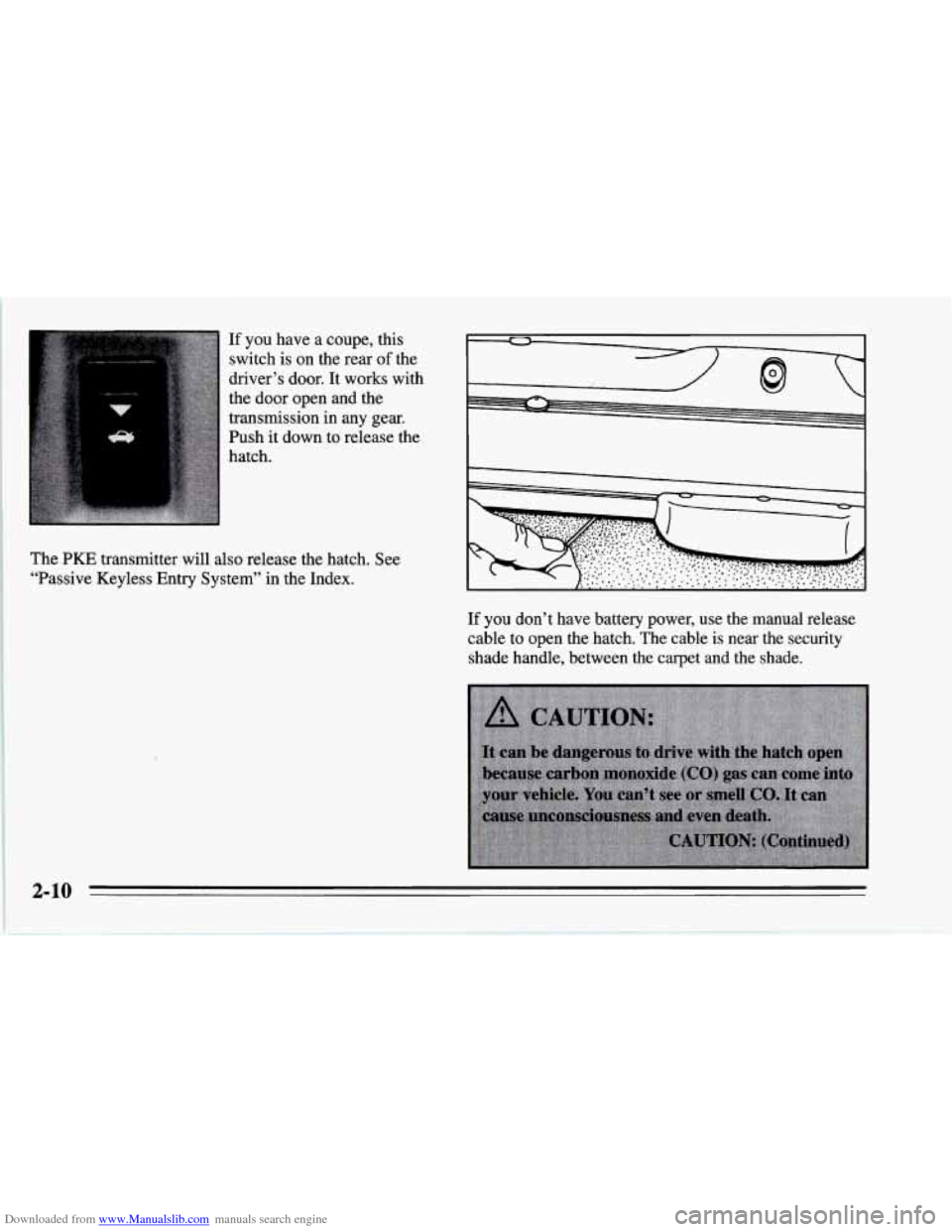 CHEVROLET CORVETTE 1995 4.G Workshop Manual Downloaded from www.Manualslib.com manuals search engine If you have a coupe, this
switch is on the rear
of the
driver’s door. It works with
the door open and the
transmission
CHEVROLET CORVETTE 1995 4.G Workshop Manual Downloaded from www.Manualslib.com manuals search engine If you have a coupe, this
switch is on the rear
of the
driver’s door. It works with
the door open and the
transmission