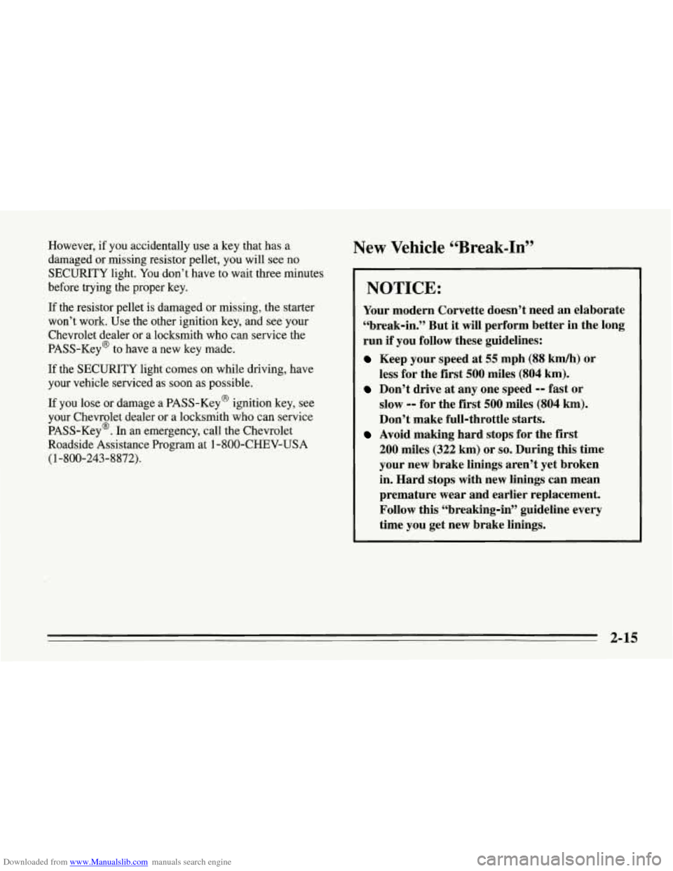 CHEVROLET CORVETTE 1995 4.G Workshop Manual Downloaded from www.Manualslib.com manuals search engine However, if you accidentally use a key that has a
damaged or missing resistor pellet, you will see no
SECURITY light. You don’t have CHEVROLET CORVETTE 1995 4.G Workshop Manual Downloaded from www.Manualslib.com manuals search engine However, if you accidentally use a key that has a
damaged or missing resistor pellet, you will see no
SECURITY light. You don’t have
