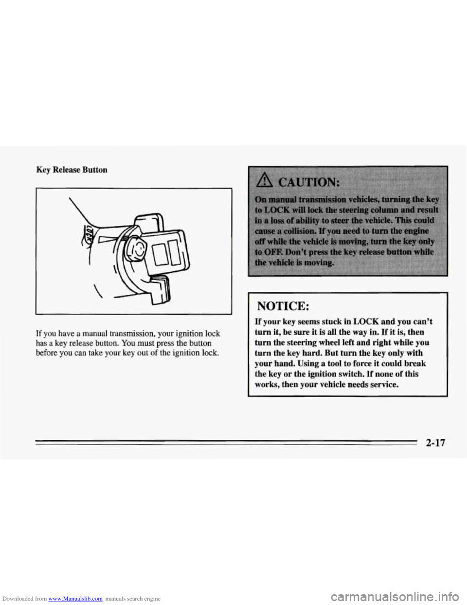 CHEVROLET CORVETTE 1995 4.G Workshop Manual Downloaded from www.Manualslib.com manuals search engine Key Release Button
If you have a manual transmission, your ignition lock
has a key release button. You must press the button
befor CHEVROLET CORVETTE 1995 4.G Workshop Manual Downloaded from www.Manualslib.com manuals search engine Key Release Button
If you have a manual transmission, your ignition lock
has a key release button. You must press the button
befor