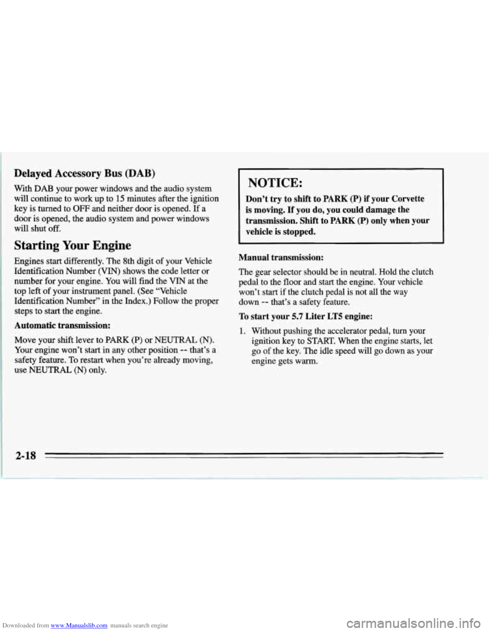 CHEVROLET CORVETTE 1995 4.G Repair Manual Downloaded from www.Manualslib.com manuals search engine Delayed Accessory Bus (DAB)
With DAB your power windows and the audio system
will continue to work up to 15 minutes after the igniti CHEVROLET CORVETTE 1995 4.G Repair Manual Downloaded from www.Manualslib.com manuals search engine Delayed Accessory Bus (DAB)
With DAB your power windows and the audio system
will continue to work up to 15 minutes after the igniti