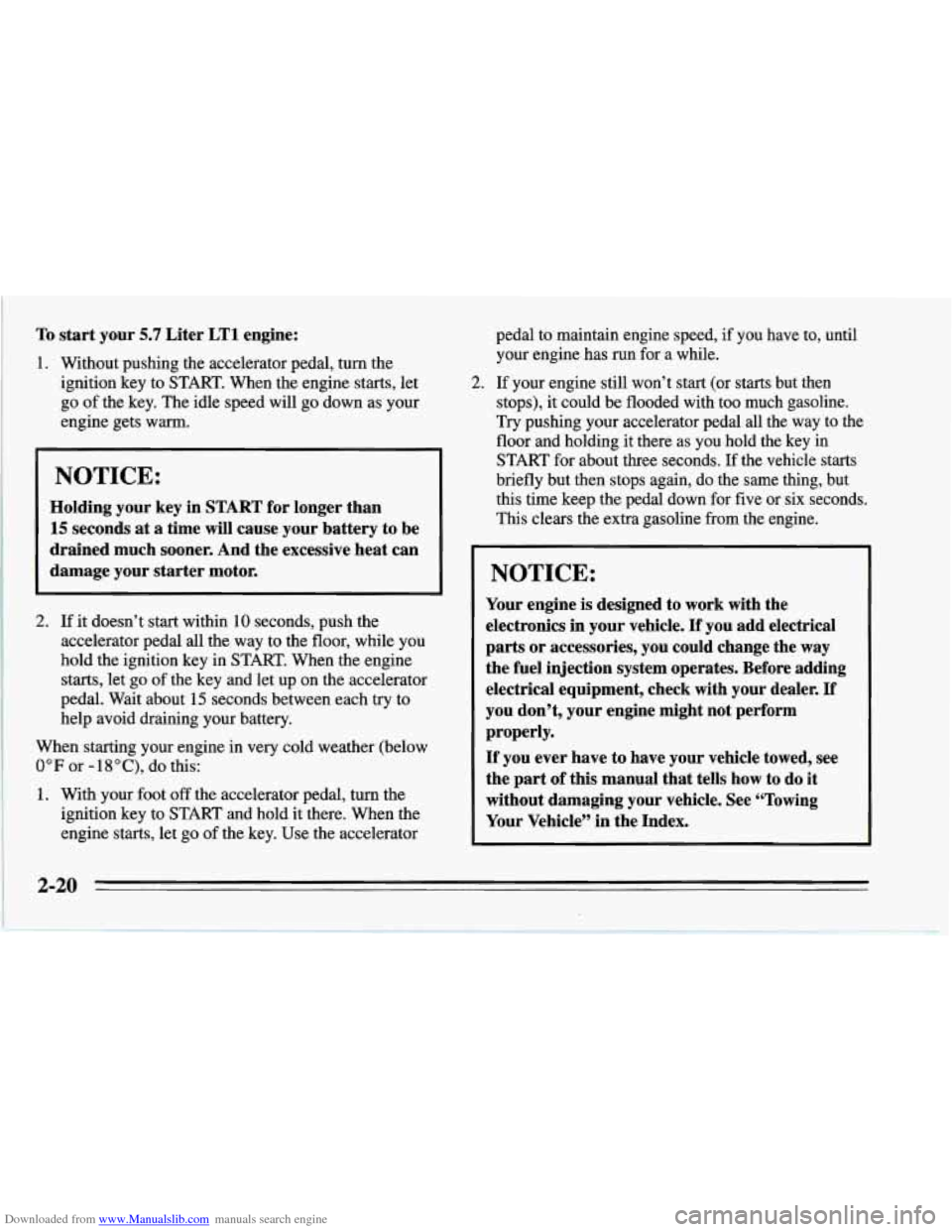 CHEVROLET CORVETTE 1995 4.G Repair Manual Downloaded from www.Manualslib.com manuals search engine To start your 5.7 Liter LTl engine:
1. Without pushing the accelerator pedal, turn the
ignition key to START. When the engine starts, CHEVROLET CORVETTE 1995 4.G Repair Manual Downloaded from www.Manualslib.com manuals search engine To start your 5.7 Liter LTl engine:
1. Without pushing the accelerator pedal, turn the
ignition key to START. When the engine starts,