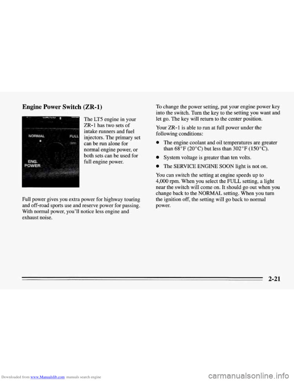 CHEVROLET CORVETTE 1995 4.G Repair Manual Downloaded from www.Manualslib.com manuals search engine Engine Power Switch (ZR-1)
The LT5 engine in your
ZR-1 has two sets of
intake runners and fuel
injectors. The primary set
can be CHEVROLET CORVETTE 1995 4.G Repair Manual Downloaded from www.Manualslib.com manuals search engine Engine Power Switch (ZR-1)
The LT5 engine in your
ZR-1 has two sets of
intake runners and fuel
injectors. The primary set
can be