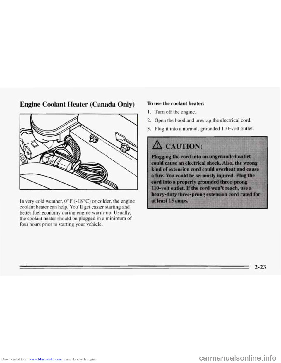 CHEVROLET CORVETTE 1995 4.G Repair Manual Downloaded from www.Manualslib.com manuals search engine Engine Coolant Heater (Canada Only)
In very cold weather, 0°F (- 18 "C) or colder, the engine
coolant heater can help. Youll get easi CHEVROLET CORVETTE 1995 4.G Repair Manual Downloaded from www.Manualslib.com manuals search engine Engine Coolant Heater (Canada Only)
In very cold weather, 0°F (- 18 "C) or colder, the engine
coolant heater can help. Youll get easi