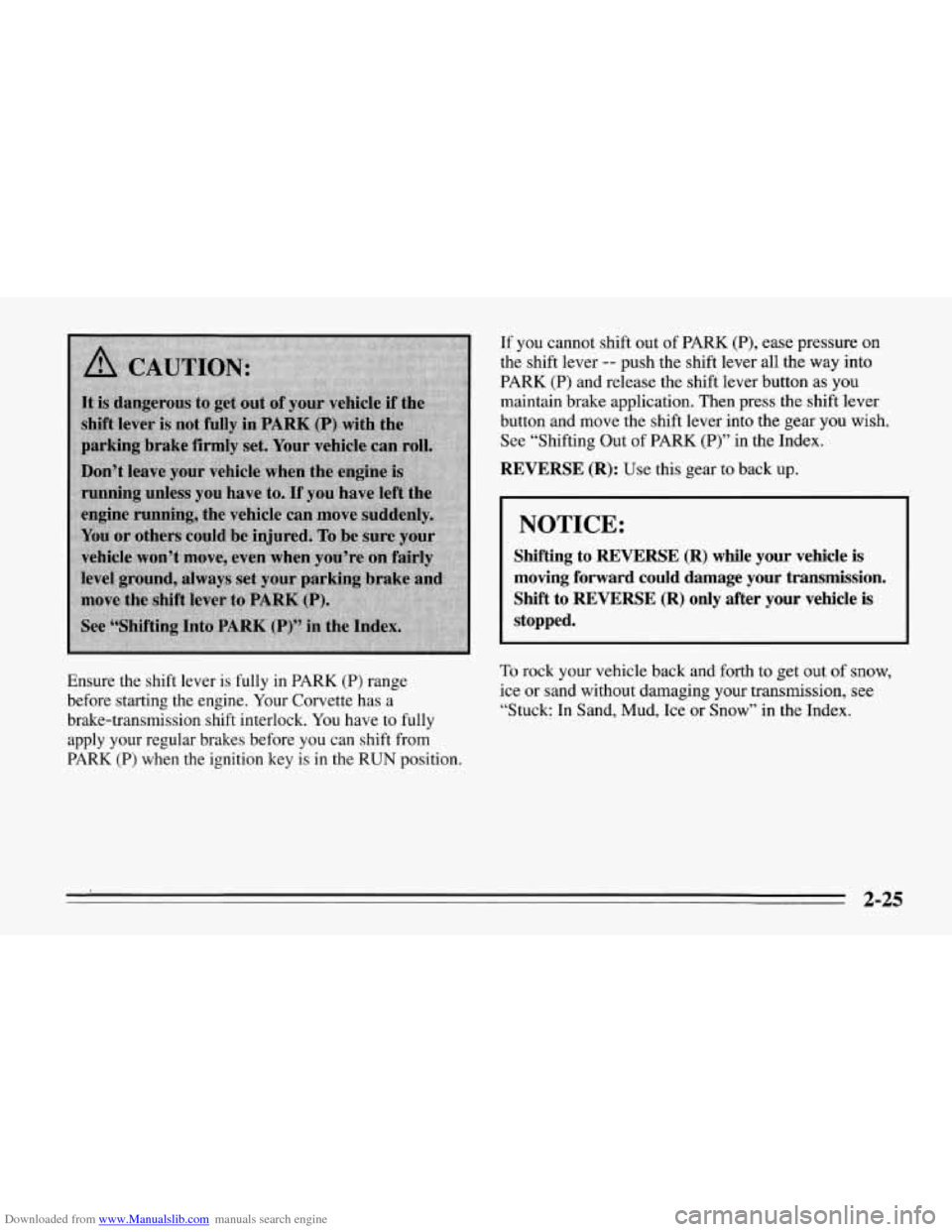 CHEVROLET CORVETTE 1995 4.G Repair Manual Downloaded from www.Manualslib.com manuals search engine If you cannot shift out of PARK (P), ease pressure on
the shift lever
-- push the shift lever all the way into
PARK (P) and CHEVROLET CORVETTE 1995 4.G Repair Manual Downloaded from www.Manualslib.com manuals search engine If you cannot shift out of PARK (P), ease pressure on
the shift lever
-- push the shift lever all the way into
PARK (P) and