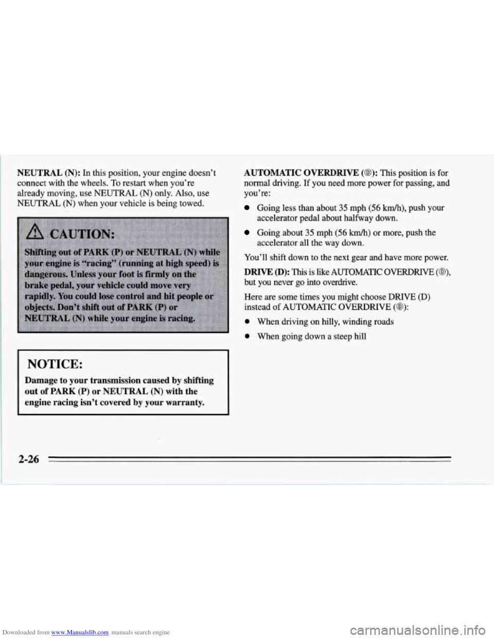 CHEVROLET CORVETTE 1995 4.G Repair Manual Downloaded from www.Manualslib.com manuals search engine NEUTRAL (N): In this position, your engine doesn’t
connect with the wheels.
To restart when you’re
already moving, use
NEUTRAL (N) only CHEVROLET CORVETTE 1995 4.G Repair Manual Downloaded from www.Manualslib.com manuals search engine NEUTRAL (N): In this position, your engine doesn’t
connect with the wheels.
To restart when you’re
already moving, use
NEUTRAL (N) only