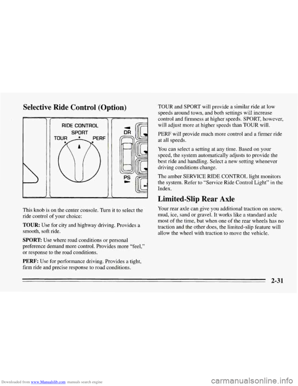 CHEVROLET CORVETTE 1995 4.G Manual PDF Downloaded from www.Manualslib.com manuals search engine Selective Ride Control (Option)
RIDE CONTROL
SPORT I/
This knob is on the center console. Turn it to select the
ride control of your CHEVROLET CORVETTE 1995 4.G Manual PDF Downloaded from www.Manualslib.com manuals search engine Selective Ride Control (Option)
RIDE CONTROL
SPORT I/
This knob is on the center console. Turn it to select the
ride control of your