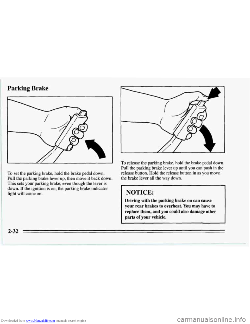 CHEVROLET CORVETTE 1995 4.G Manual PDF Downloaded from www.Manualslib.com manuals search engine Parking Brake
To set the parking brake, hold the brake pedal down.
Pull the parking brake lever up, then move it back down.
This s CHEVROLET CORVETTE 1995 4.G Manual PDF Downloaded from www.Manualslib.com manuals search engine Parking Brake
To set the parking brake, hold the brake pedal down.
Pull the parking brake lever up, then move it back down.
This s