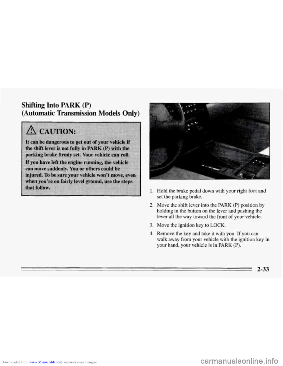 CHEVROLET CORVETTE 1995 4.G Manual PDF Downloaded from www.Manualslib.com manuals search engine Shifting Into PARK (P)
(Automatic Transmission Models Only)
I
1. Hold the brake pedal down with your right foot and
set the parking b CHEVROLET CORVETTE 1995 4.G Manual PDF Downloaded from www.Manualslib.com manuals search engine Shifting Into PARK (P)
(Automatic Transmission Models Only)
I
1. Hold the brake pedal down with your right foot and
set the parking b