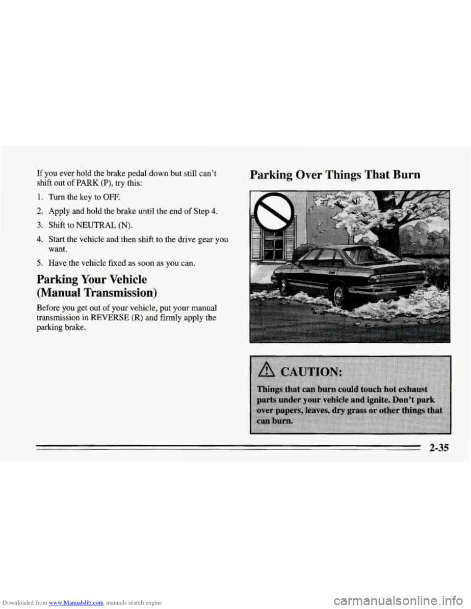 CHEVROLET CORVETTE 1995 4.G Manual PDF Downloaded from www.Manualslib.com manuals search engine If you ever hold the brake pedal down but still can’t
shift out of PARK
(P), try this:
1. Turn the key to OFF,
2. Apply and hold th CHEVROLET CORVETTE 1995 4.G Manual PDF Downloaded from www.Manualslib.com manuals search engine If you ever hold the brake pedal down but still can’t
shift out of PARK
(P), try this:
1. Turn the key to OFF,
2. Apply and hold th