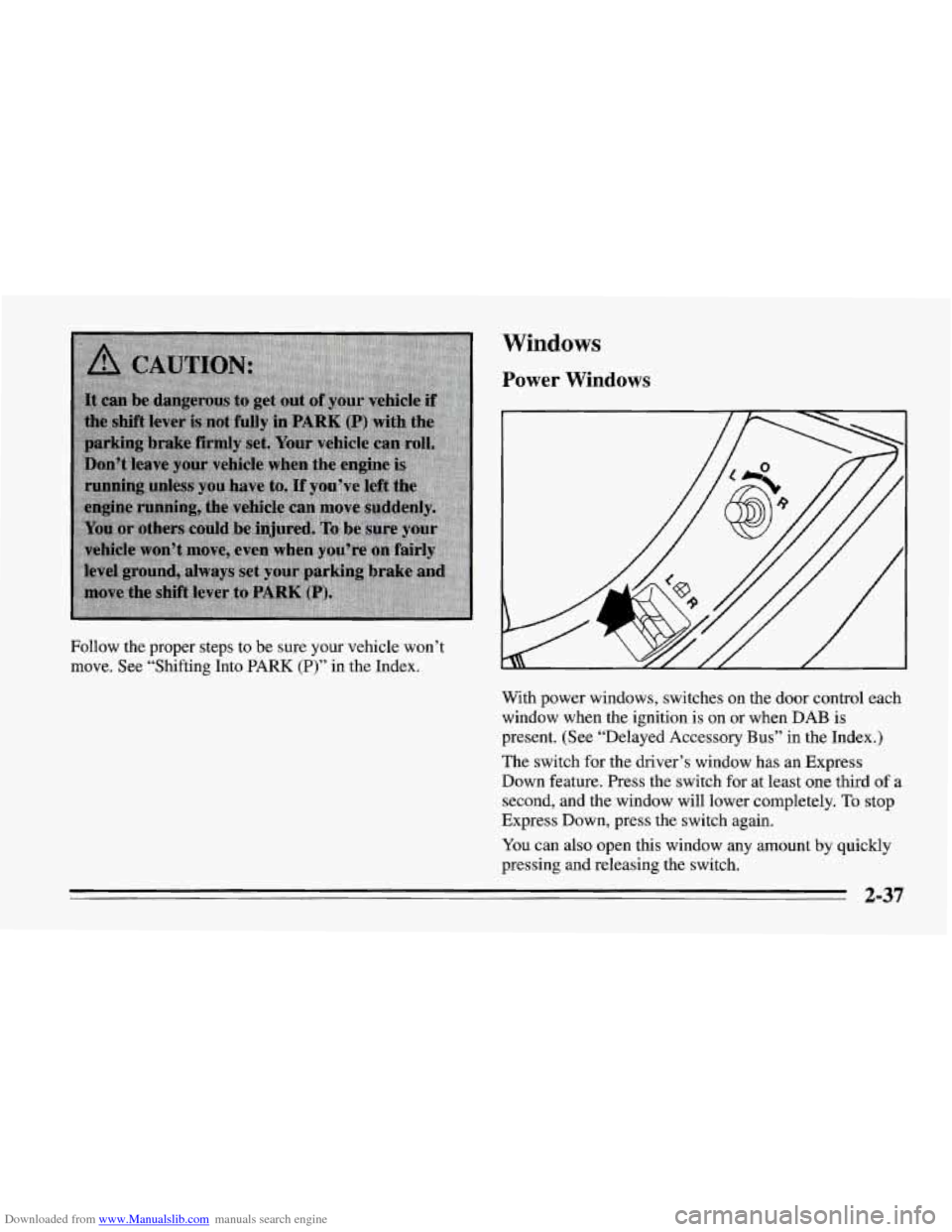 CHEVROLET CORVETTE 1995 4.G Manual PDF Downloaded from www.Manualslib.com manuals search engine Windows
Power Windows
Follow the proper steps to be sure your vehicle won’t
move. See “Shifting Into
PARK (P)” in the Index.
W CHEVROLET CORVETTE 1995 4.G Manual PDF Downloaded from www.Manualslib.com manuals search engine Windows
Power Windows
Follow the proper steps to be sure your vehicle won’t
move. See “Shifting Into
PARK (P)” in the Index.
W