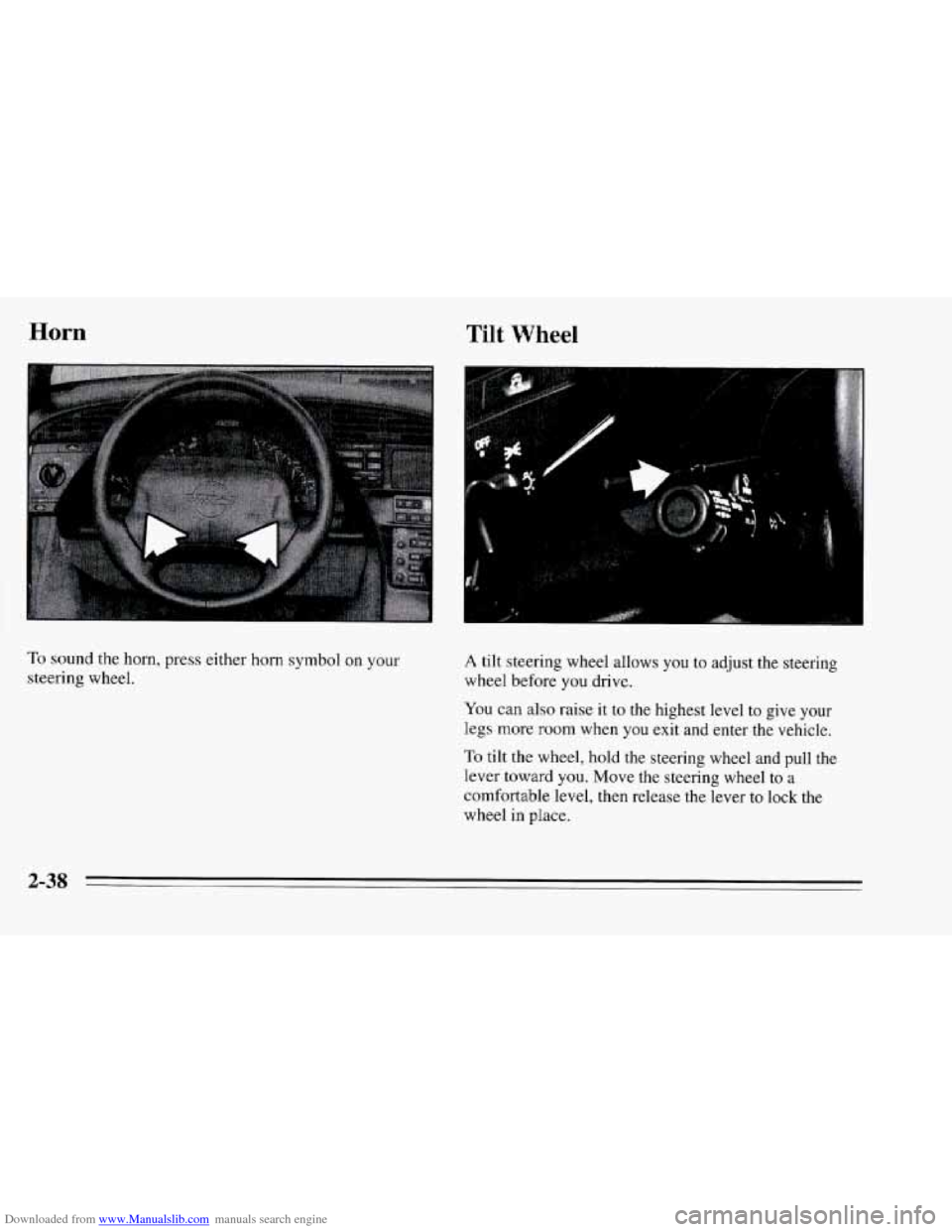 CHEVROLET CORVETTE 1995 4.G Manual Online Downloaded from www.Manualslib.com manuals search engine Horn Tilt Wheel 
To sound the horn, press either horn symbol on your 
steering  wheel. A tilt steering wheel allows  you  to adjust the steerin