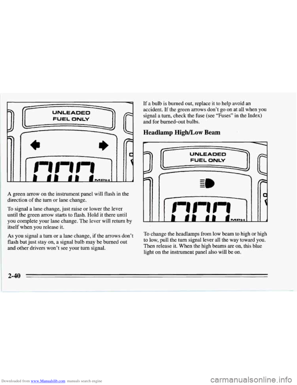 CHEVROLET CORVETTE 1995 4.G Manual Online Downloaded from www.Manualslib.com manuals search engine A green arrow  on the instrument panel will flash  in the 
direction 
of the  turn  or lane change. 
To signal a lane change,  just raise  or l