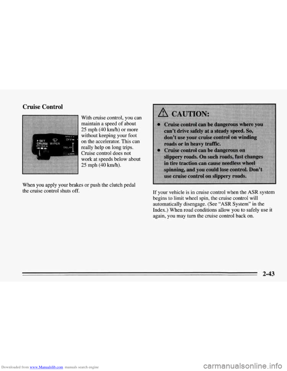 CHEVROLET CORVETTE 1995 4.G Manual Online Downloaded from www.Manualslib.com manuals search engine Cruise Control 
With cruise control, you  can 
maintain  a speed  of about 
25 mph (40 km/h) or more 
without keeping your  foot 
on  the  acce