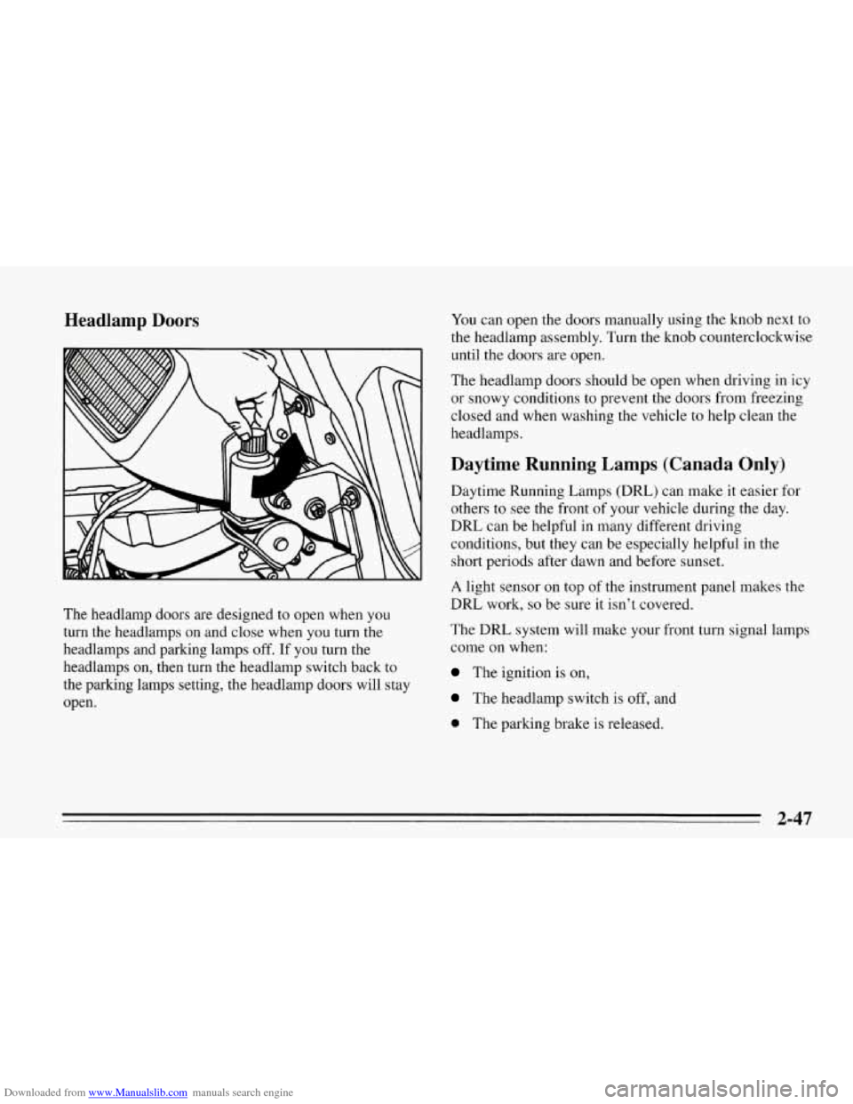 CHEVROLET CORVETTE 1995 4.G Owners Manual Downloaded from www.Manualslib.com manuals search engine Headlamp Doors 
The headlamp doors  are designed  to open when  you 
turn  the  headlamps  on and  close  when  you turn the 
headlamps  and  p