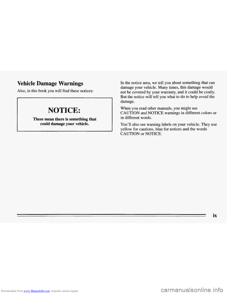CHEVROLET CORVETTE 1995 4.G Owners Manual Downloaded from www.Manualslib.com manuals search engine Vehicle Damage Warnings
Also, in this book you will find these notices:
NOTICE:
These mean there is something that
could damage CHEVROLET CORVETTE 1995 4.G Owners Manual Downloaded from www.Manualslib.com manuals search engine Vehicle Damage Warnings
Also, in this book you will find these notices:
NOTICE:
These mean there is something that
could damage