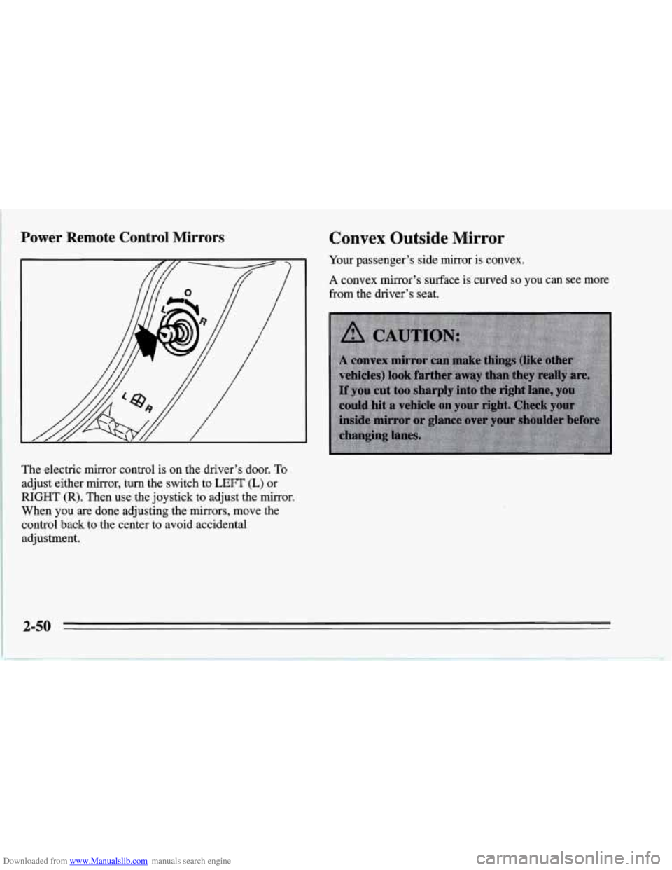 CHEVROLET CORVETTE 1995 4.G Owners Manual Downloaded from www.Manualslib.com manuals search engine Power  Remote  Control  Mirrors 
The  electric mirror control  is  on the  driver’s  door. To 
adjust  either  mirror, turn the switch  to LE