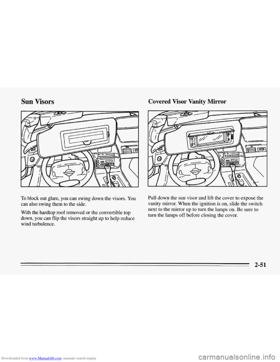 CHEVROLET CORVETTE 1995 4.G Owners Manual Downloaded from www.Manualslib.com manuals search engine Sun Visors Covered  Visor  Vanity  Mirror 
To block out glare, you can swing down the visors. You 
can also swing them  to the side. 
With  the