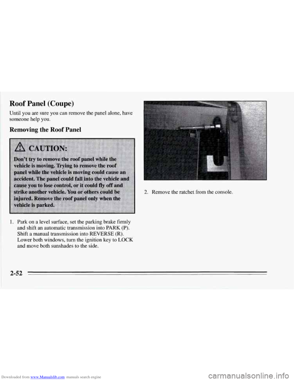 CHEVROLET CORVETTE 1995 4.G Owners Manual Downloaded from www.Manualslib.com manuals search engine Roof Panel (Coupe) 
Until you are sure you can remove the panel alone, have 
someone  help you. 
Removing the Roof Panel 
2. Remove  the ratche