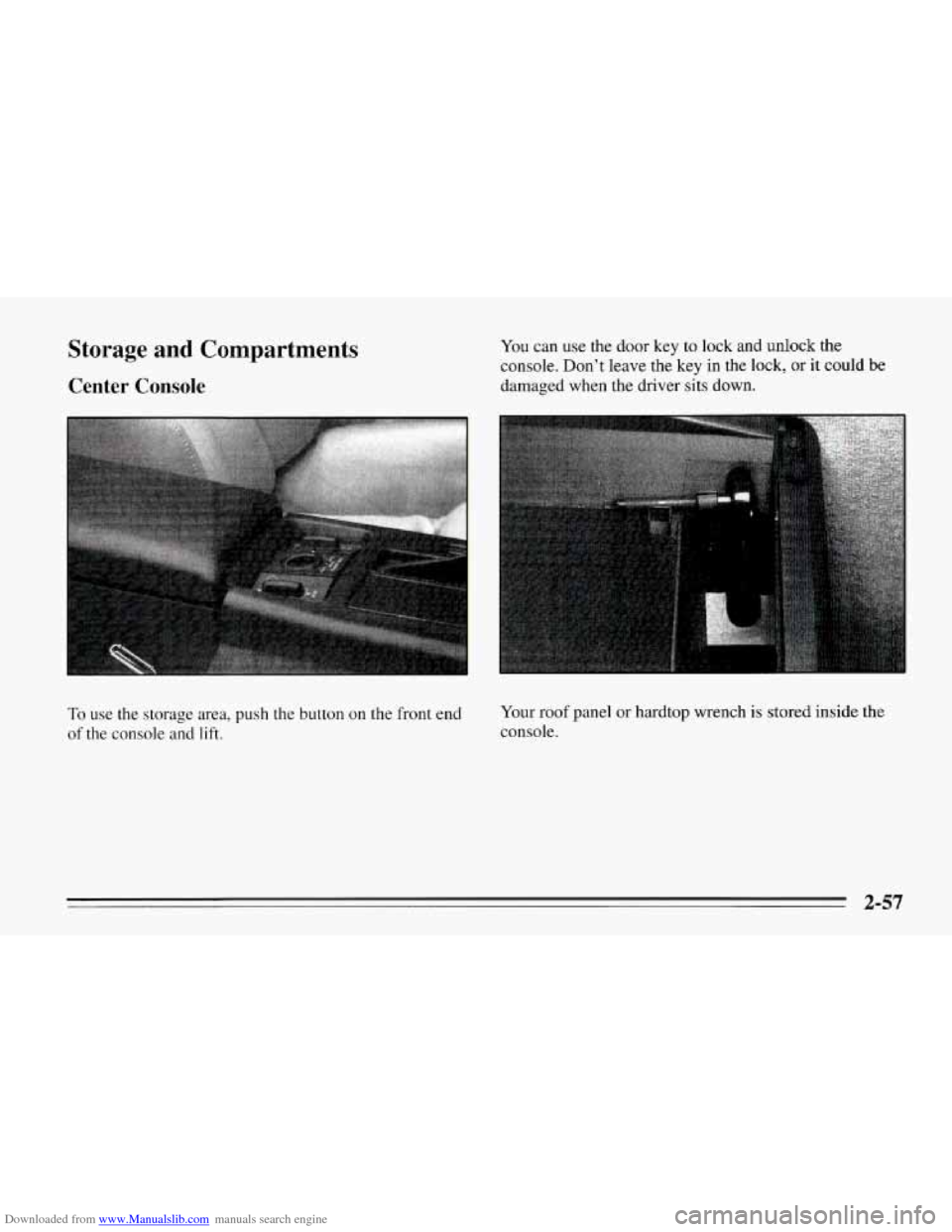 CHEVROLET CORVETTE 1995 4.G Owners Manual Downloaded from www.Manualslib.com manuals search engine Storage  and  Compartments 
Center  Console 
You can use the door  key to  lock and unlock  the 
console.  Don’t  leave  the key in the  lock