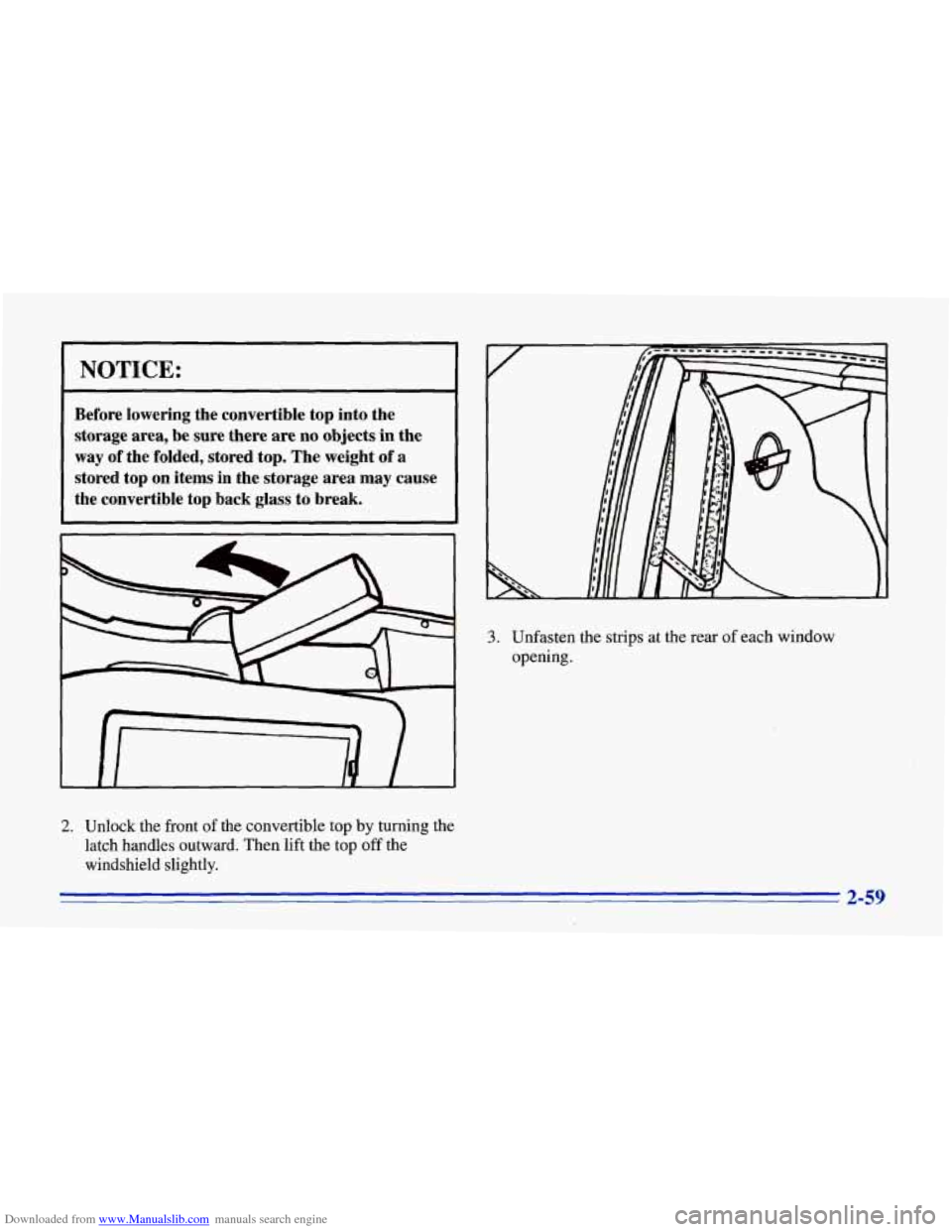 CHEVROLET CORVETTE 1996 4.G Owners Manual Downloaded from www.Manualslib.com manuals search engine I I
NOTICE:
Before lowering the convertible top into the storage area, be sure there are
no objects in the
way of the folded CHEVROLET CORVETTE 1996 4.G Owners Manual Downloaded from www.Manualslib.com manuals search engine I I
NOTICE:
Before lowering the convertible top into the storage area, be sure there are
no objects in the
way of the folded