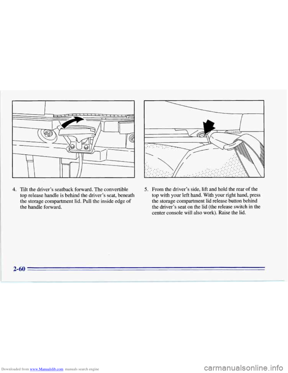 CHEVROLET CORVETTE 1996 4.G Owners Manual Downloaded from www.Manualslib.com manuals search engine 4. Tilt the driver’s seatback forward. The convertible
top release handle is behind the driver’s seat, beneath
the storage compar CHEVROLET CORVETTE 1996 4.G Owners Manual Downloaded from www.Manualslib.com manuals search engine 4. Tilt the driver’s seatback forward. The convertible
top release handle is behind the driver’s seat, beneath
the storage compar