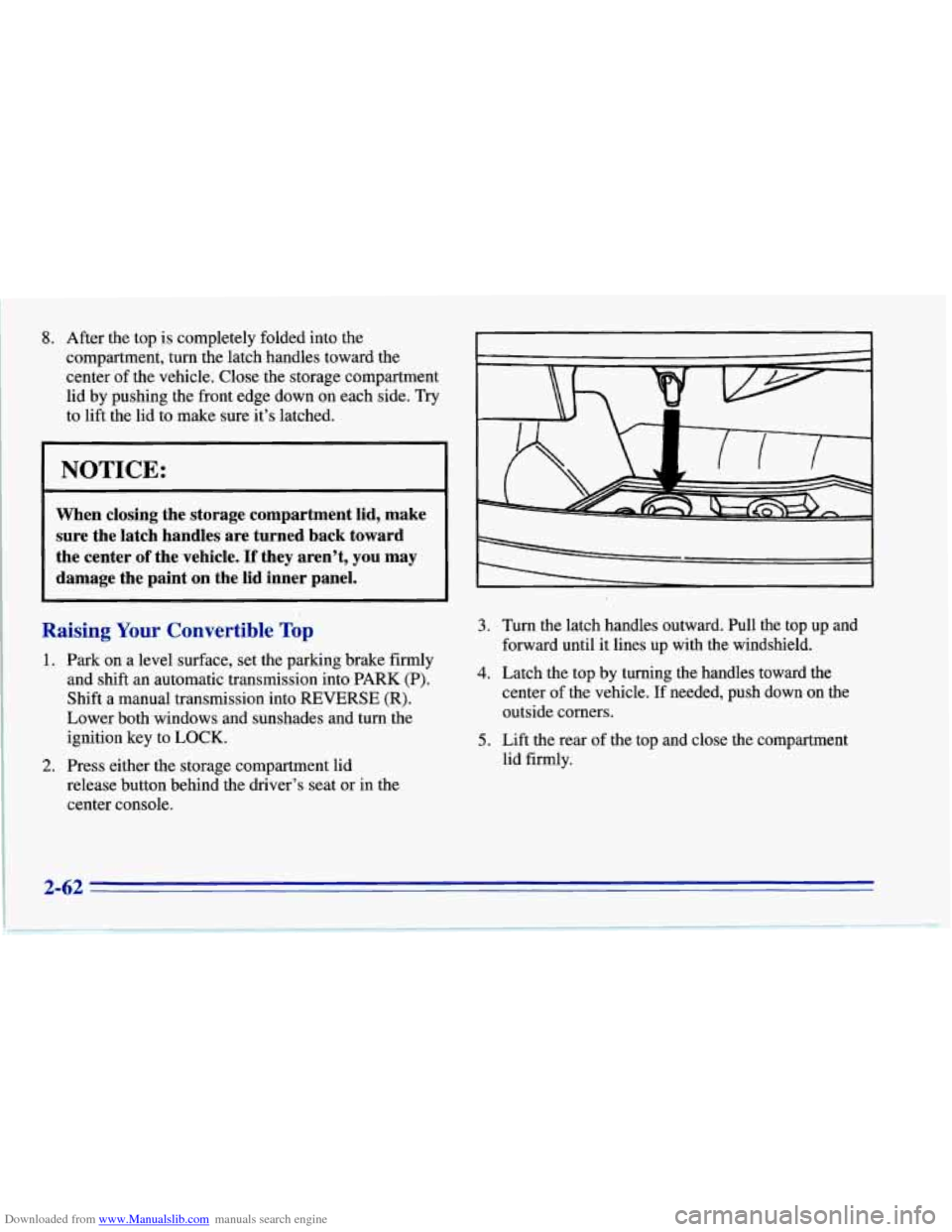 CHEVROLET CORVETTE 1996 4.G Owners Manual Downloaded from www.Manualslib.com manuals search engine 8. After the top  is completely  folded into the 
compartment,  turn the latch  handles  toward the 
center  of the  vehicle. Close  the  stora