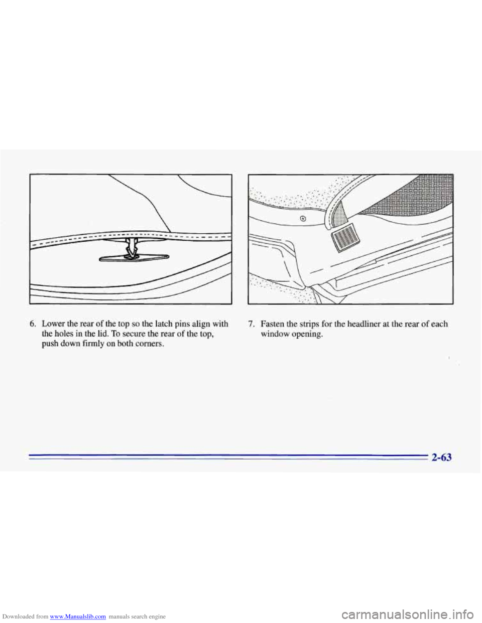 CHEVROLET CORVETTE 1996 4.G Owners Manual Downloaded from www.Manualslib.com manuals search engine 6. Lower the rear of the top so the latch pins align with
the
holes in the lid. To secure the rear of the top,
push down firmly on CHEVROLET CORVETTE 1996 4.G Owners Manual Downloaded from www.Manualslib.com manuals search engine 6. Lower the rear of the top so the latch pins align with
the
holes in the lid. To secure the rear of the top,
push down firmly on