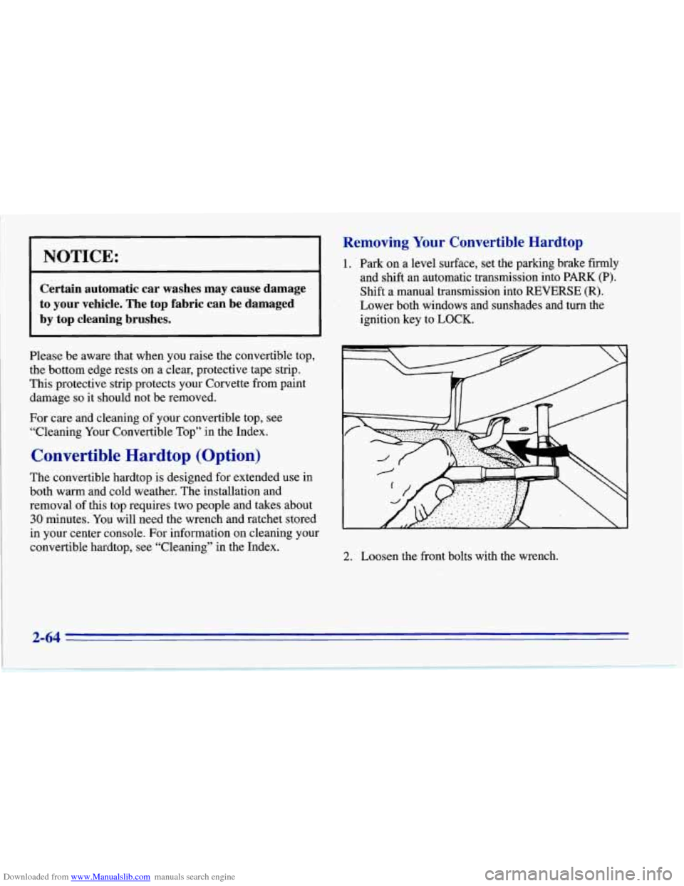 CHEVROLET CORVETTE 1996 4.G Owners Manual Downloaded from www.Manualslib.com manuals search engine NOTICE:
~~ ~~
Certain automatic car washes may cause damage
to your vehicle.
The top fabric can be damaged
by top cleaning CHEVROLET CORVETTE 1996 4.G Owners Manual Downloaded from www.Manualslib.com manuals search engine NOTICE:
~~ ~~
Certain automatic car washes may cause damage
to your vehicle.
The top fabric can be damaged
by top cleaning