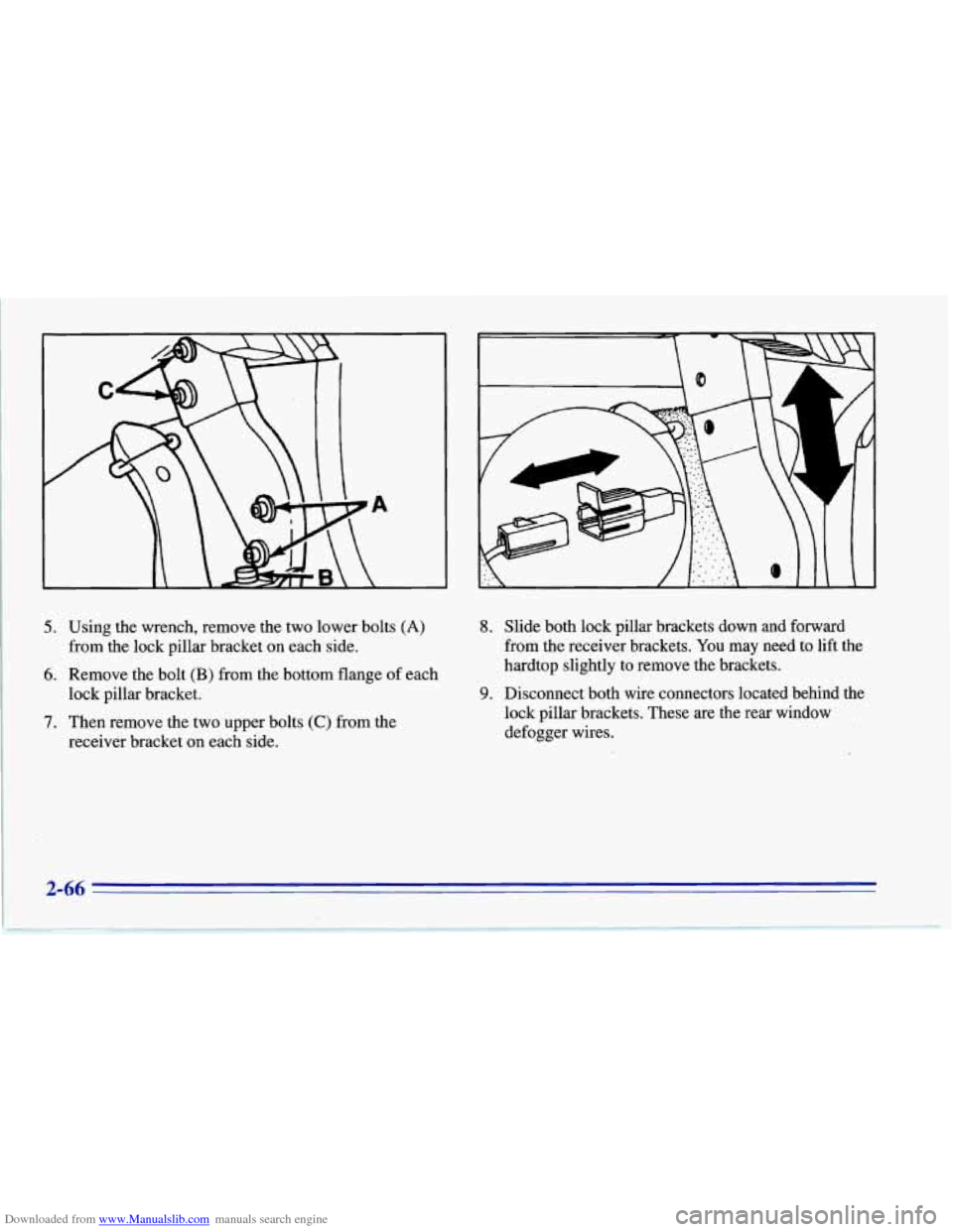 CHEVROLET CORVETTE 1996 4.G Owners Manual Downloaded from www.Manualslib.com manuals search engine 5. Using the wrench, remove the two lower bolts (A)
from the lock pillar bracket on each side.
6. Remove the bolt (B) from the bottom flange CHEVROLET CORVETTE 1996 4.G Owners Manual Downloaded from www.Manualslib.com manuals search engine 5. Using the wrench, remove the two lower bolts (A)
from the lock pillar bracket on each side.
6. Remove the bolt (B) from the bottom flange