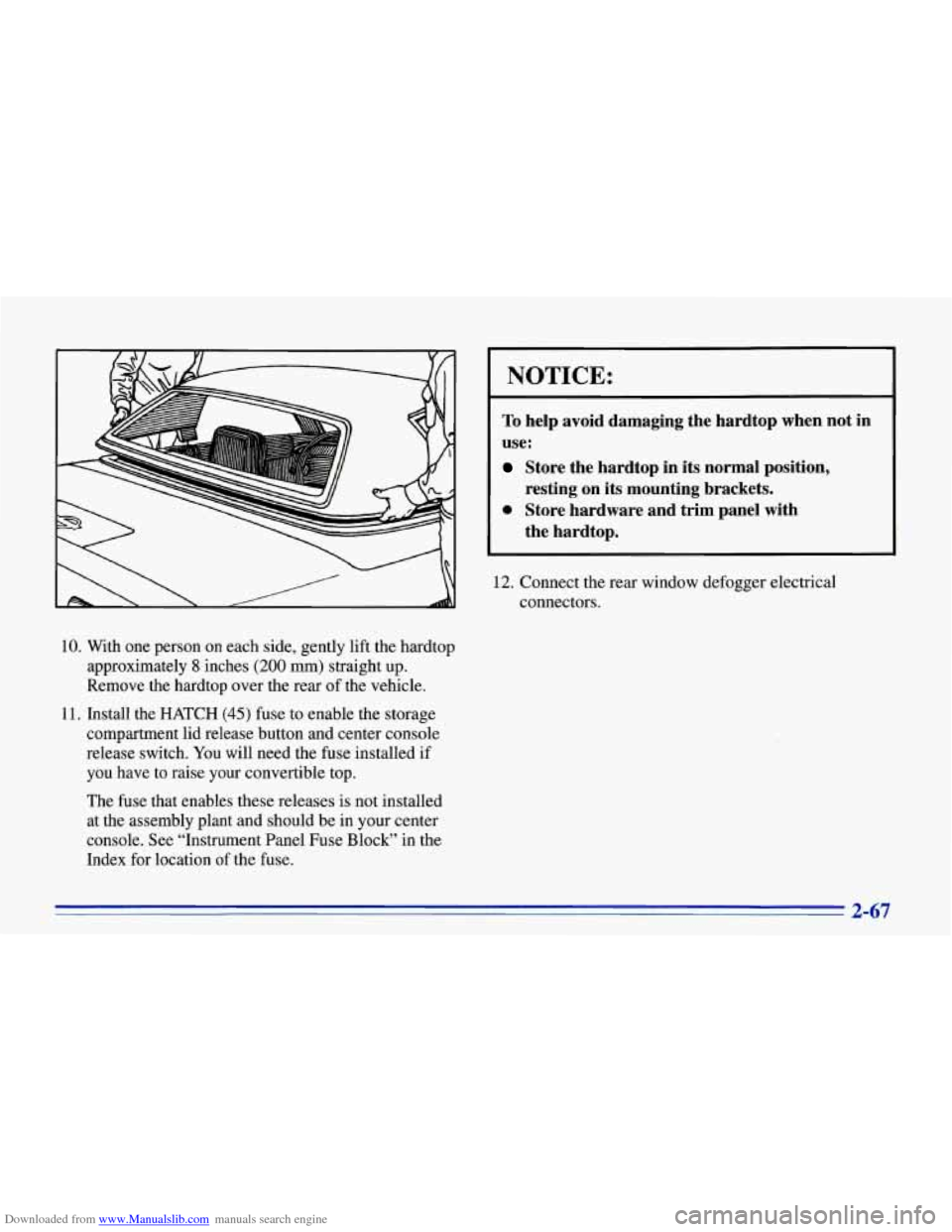 CHEVROLET CORVETTE 1996 4.G Owners Manual Downloaded from www.Manualslib.com manuals search engine NOTICE: 
To help  avoid  damaging  the  hardtop  when  not in 
use: 
Store  the  hardtop  in its normal  position, 
resting  on 
its mounting  