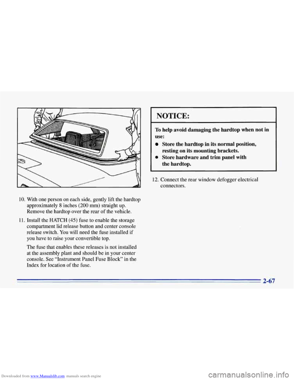 CHEVROLET CORVETTE 1996 4.G Owners Manual Downloaded from www.Manualslib.com manuals search engine NOTICE:
To help avoid damaging the hardtop when not in
use:
Store the hardtop in its normal position,
resting on
its mounting CHEVROLET CORVETTE 1996 4.G Owners Manual Downloaded from www.Manualslib.com manuals search engine NOTICE:
To help avoid damaging the hardtop when not in
use:
Store the hardtop in its normal position,
resting on
its mounting