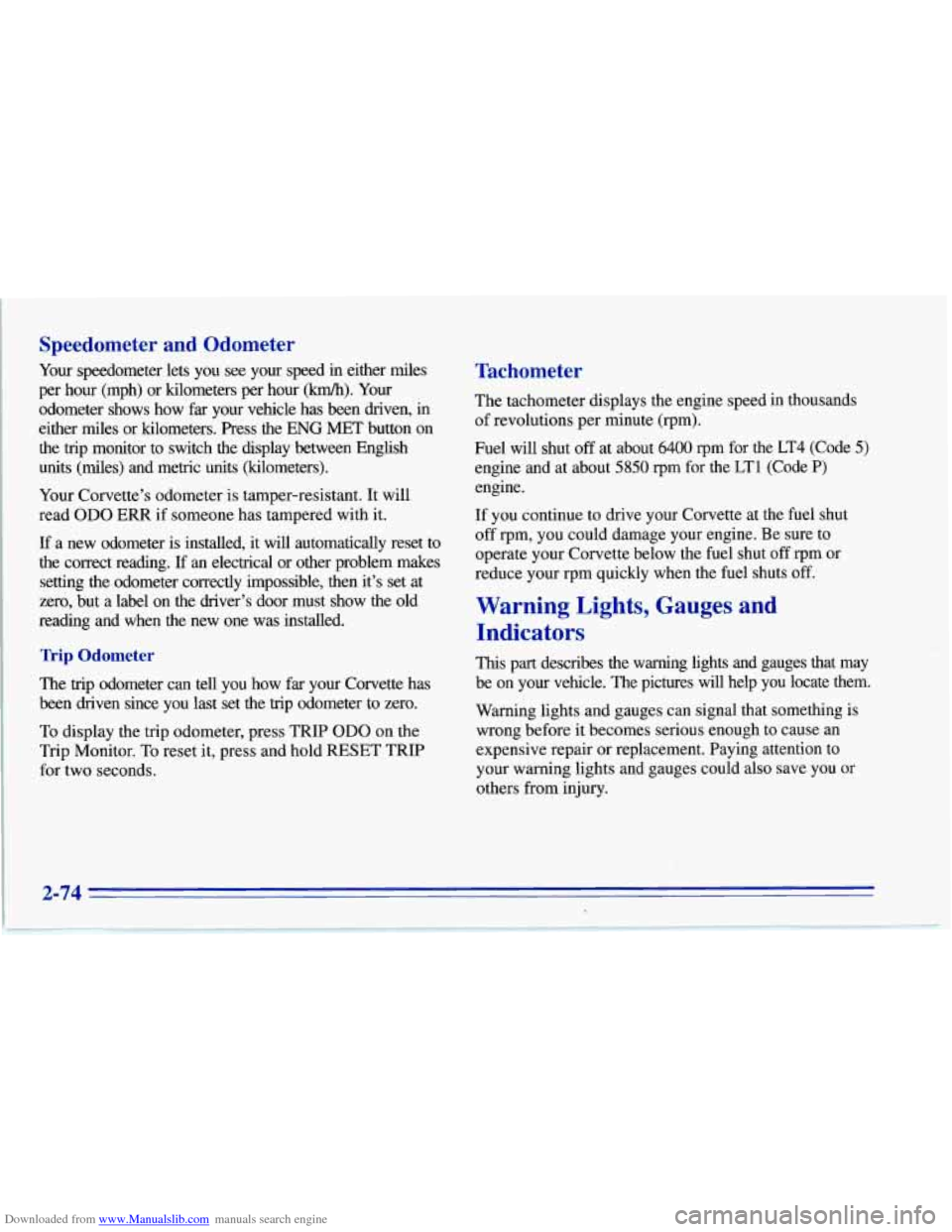 CHEVROLET CORVETTE 1996 4.G Owners Manual Downloaded from www.Manualslib.com manuals search engine Speedometer and Odometer 
Your speedometer  lets  you  see  your  speed  in  either  miles Tachometer 
per  hour  (mph)  or  kilometers p& how: