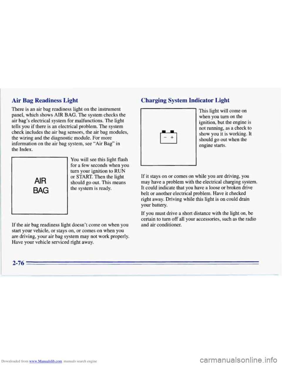 CHEVROLET CORVETTE 1996 4.G Owners Manual Downloaded from www.Manualslib.com manuals search engine Air Bag  Readiness  Light 
There  is an air  bag  readiness  light on the  instrument 
panel,  which shows  AIR BAG.  The system  checks  the 
