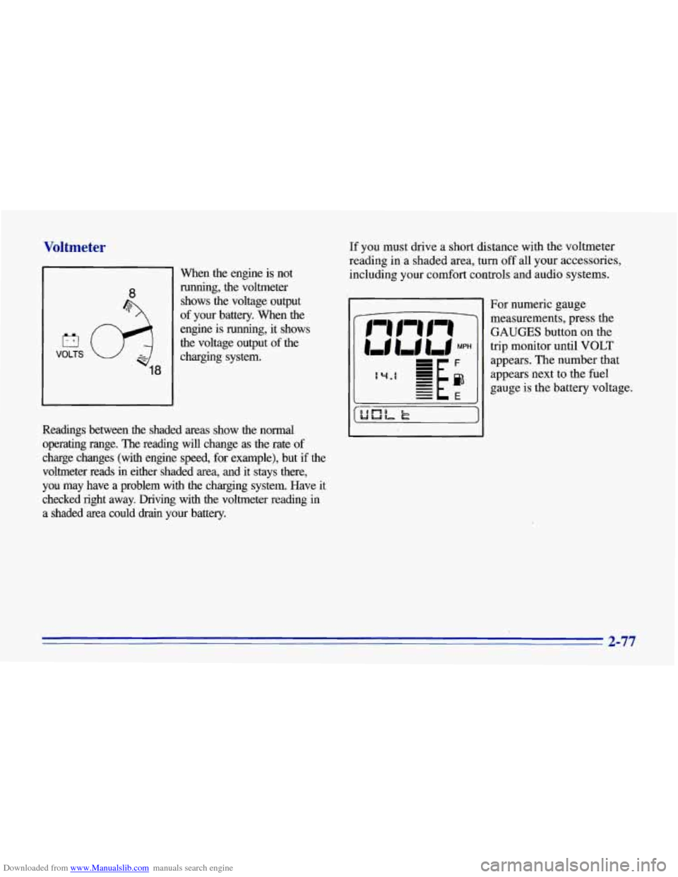 CHEVROLET CORVETTE 1996 4.G Owners Manual Downloaded from www.Manualslib.com manuals search engine Voltmeter
El
VOLTS
18
When the engine is not running, the voltmeter
shows the voltage output
of your battery.
When the
engin CHEVROLET CORVETTE 1996 4.G Owners Manual Downloaded from www.Manualslib.com manuals search engine Voltmeter
El
VOLTS
18
When the engine is not running, the voltmeter
shows the voltage output
of your battery.
When the
engin