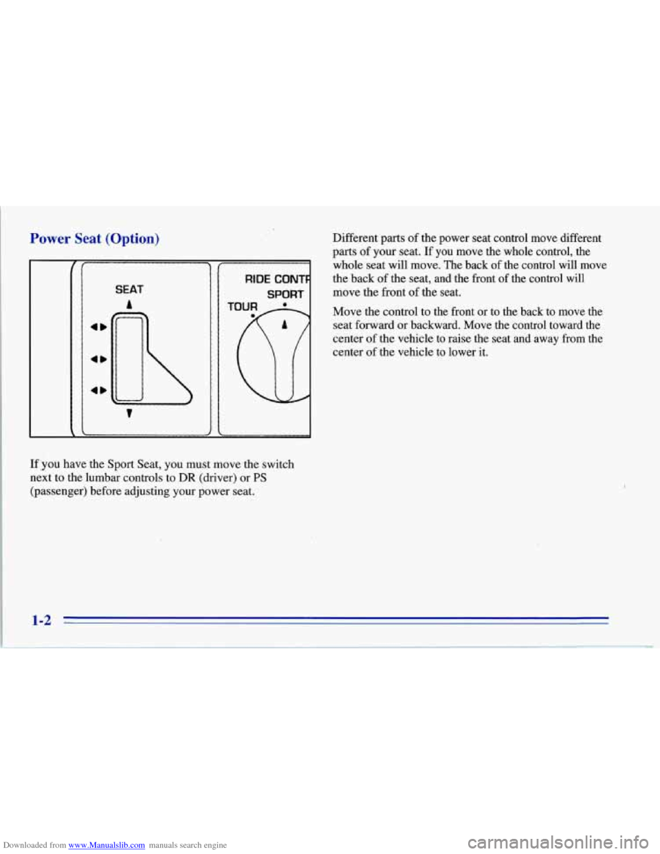 CHEVROLET CORVETTE 1996 4.G User Guide Downloaded from www.Manualslib.com manuals search engine Power Seat (Option)
SEAT
A
4D
4D
RIDE CONT
SPORT
If ,you have the Sport Seat, you must move the switch
next to the lumbar c CHEVROLET CORVETTE 1996 4.G User Guide Downloaded from www.Manualslib.com manuals search engine Power Seat (Option)
SEAT
A
4D
4D
RIDE CONT
SPORT
If ,you have the Sport Seat, you must move the switch
next to the lumbar c