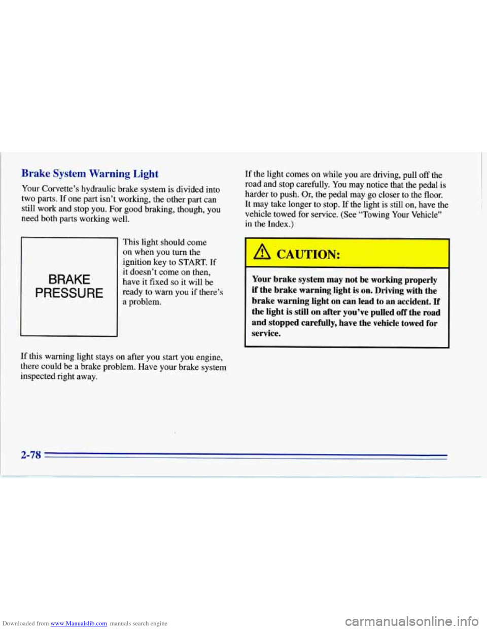 CHEVROLET CORVETTE 1996 4.G Owners Manual Downloaded from www.Manualslib.com manuals search engine Brake System Warning Light
Your Corvette’s hydraulic brake system is divided into
two parts. If one part isn’t working, the o CHEVROLET CORVETTE 1996 4.G Owners Manual Downloaded from www.Manualslib.com manuals search engine Brake System Warning Light
Your Corvette’s hydraulic brake system is divided into
two parts. If one part isn’t working, the o