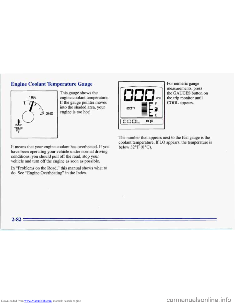 CHEVROLET CORVETTE 1996 4.G Owners Manual Downloaded from www.Manualslib.com manuals search engine Engine  Coolant  Temperature  Gauge 
185 
TEMP 
HH 
“F 
This  gauge shows the 
engine  coolant  temperature. 
If  the  gauge  pointer  moves 