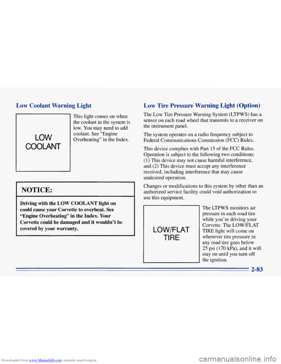 CHEVROLET CORVETTE 1996 4.G Owners Manual Downloaded from www.Manualslib.com manuals search engine Low  Coolant  Warning  Light 
LOW 
COOLANT 
This light comes on when 
the  coolant  in the  system  is 
~ low. You may  need  to  add 
~ coolan
