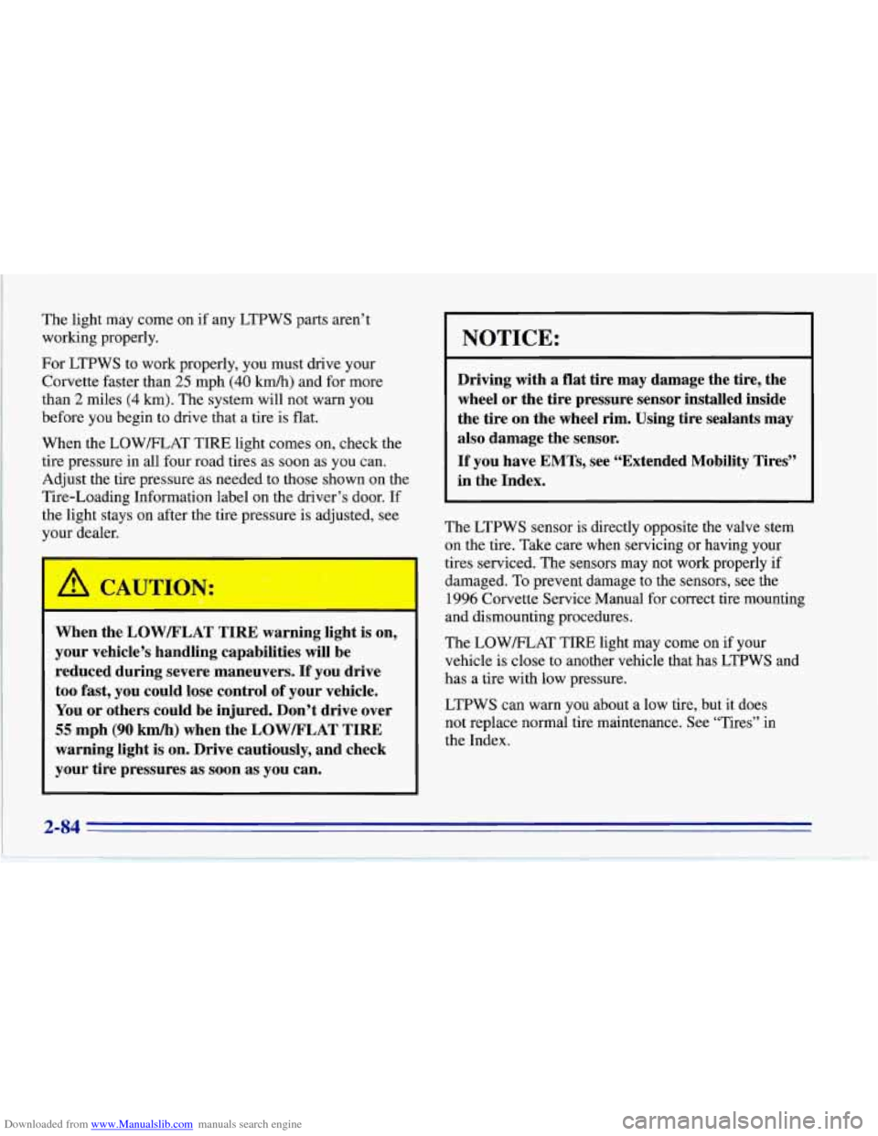 CHEVROLET CORVETTE 1996 4.G Owners Manual Downloaded from www.Manualslib.com manuals search engine The light may come on if any LTPWS parts aren’t
working properly.
For LTPWS to work properly, you must drive your
Corvette f CHEVROLET CORVETTE 1996 4.G Owners Manual Downloaded from www.Manualslib.com manuals search engine The light may come on if any LTPWS parts aren’t
working properly.
For LTPWS to work properly, you must drive your
Corvette f
