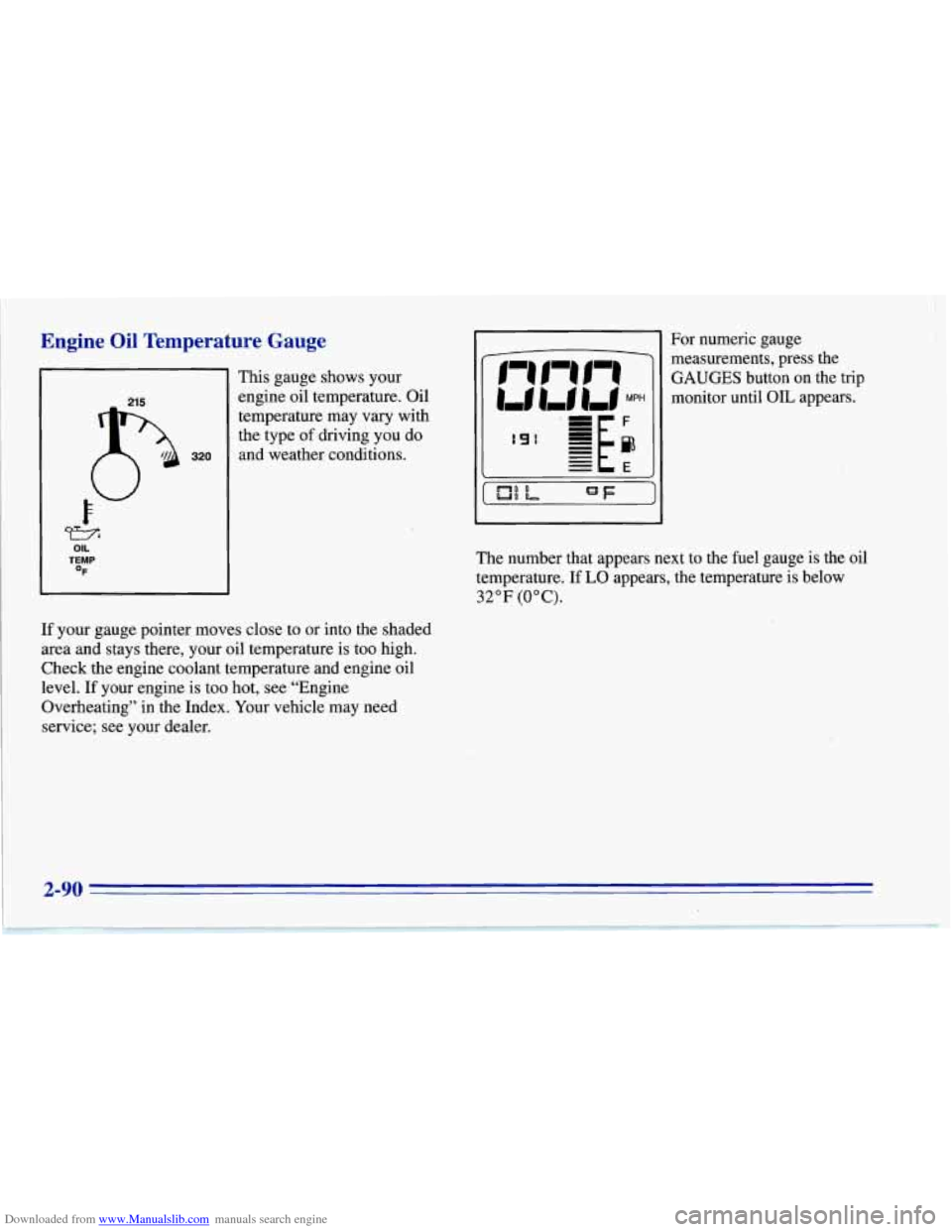 CHEVROLET CORVETTE 1996 4.G Owners Manual Downloaded from www.Manualslib.com manuals search engine Engine Oil Temperature  Gauge 
320 
OIL TEMP OF 
This gauge shows your 
engine  oil  temperature.  Oil 
temperature  may  vary  with 
the type 