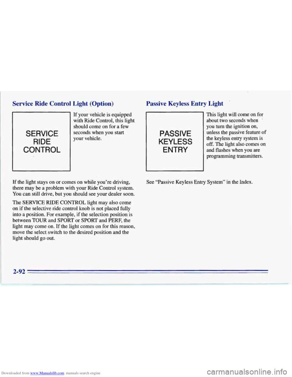 CHEVROLET CORVETTE 1996 4.G Owners Manual Downloaded from www.Manualslib.com manuals search engine Service  Ride  Control  Light (Option) 
SERVICE RIDE 
CONTROL 
If your vehicle  is  equipped 
with  Ride  Control,  this light 
should come  on