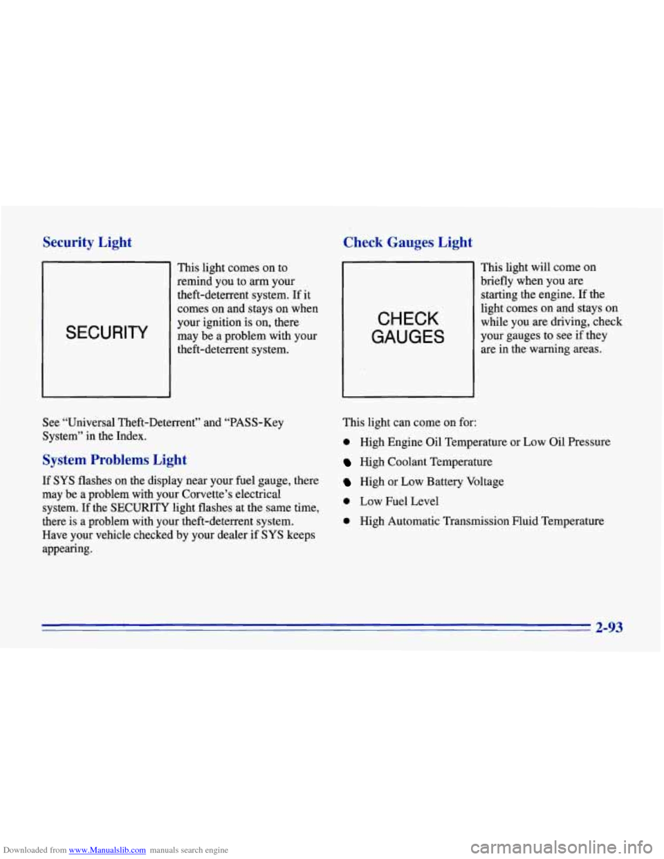 CHEVROLET CORVETTE 1996 4.G Owners Manual Downloaded from www.Manualslib.com manuals search engine Security Light Check Gauges Light
SECURITY
This light comes on to
remind you to
arm your
theft-deterrent system. If it
comes on a CHEVROLET CORVETTE 1996 4.G Owners Manual Downloaded from www.Manualslib.com manuals search engine Security Light Check Gauges Light
SECURITY
This light comes on to
remind you to
arm your
theft-deterrent system. If it
comes on a